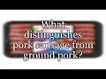 What distinguishes pork sausage from ground pork