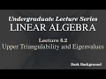Linear Algebra Lecture 6 2 Upper Triangulability and Eigenvalues