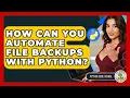 How Can You Automate File Backups With Python - Python Code School