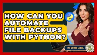 How Can You Automate File Backups With Python - Python Code School