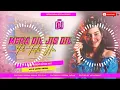 Download Lagu Mera Dil Jis Dil Pe Fida Hai DJ Remix Hindi Sad Hard Dholki Jhan Jhan Bass Mix Deepak Verma Hi-Tech