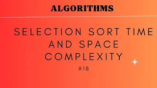 Selection sort time and space complexity ALGORITHMS