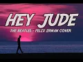 HEY JUDE //The beatles Felix Irwan Cover // LYRICS