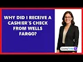 Why Did I Receive A Cashier s Check From Wells Fargo
