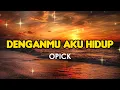 Download Lagu OPICK - DenganMu Aku Hidup (Lirik Lagu) Trending Tiktok