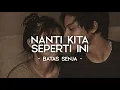 Download Lagu NANTI KITA SEPERTI INI - BATAS SENJA (LIRIK LAGU)