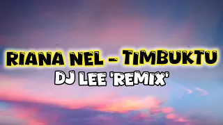 riana nel dj lee timbuktu house remix lyrics 