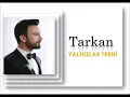 Download Lagu TARKAN - YALNIZLAR TRENİ