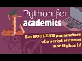 Python for Academics Set boolean parameters of a Python script from the command line