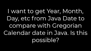 Java I want to get Year Month Day etc from Java Date to compare with Gregorian Calendar date
