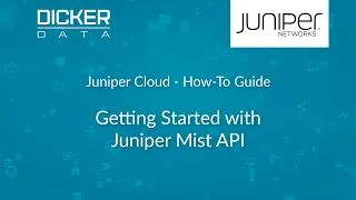 Juniper Cloud How-To Guide Getting Started with Juniper Mist API