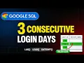 Google SQL Interview Find Users Active for 3 Consecutive Login Days LAG LEAD DATEDIFF