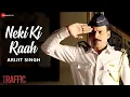 Lagu Arijit Singh - Neki Ki Raah | Manoj Bajpayee \u0026 Divya Dutta | Mithoon | Traffic