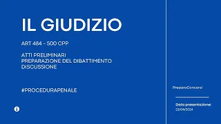 PROCEDURA PENALE: ATTI PRELIMINARI E DIBATTIMENTO