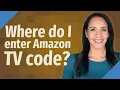 Where do I enter Amazon TV code