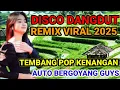 Download Lagu DISCO DANGDUT REMIX | VIRAL 2025 | TEMBANG POP KENANGAN | AUTO BERGOYANG GUYS ‼️