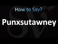 How to Pronounce Punxsutawney
