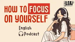 English Podcast For Learning English Focus On Yourself And Stay Silent English Leap Podcast 