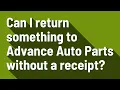 Can I return something to Advance Auto Parts without a receipt