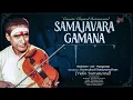 Samajavara Gamana | Violin Instrumental | Hindolam-Adi-Thyagraja | Kunnukudi Vaidyanathan