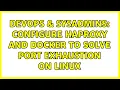 DevOps SysAdmins Configure Haproxy and docker to solve port exhaustion on linux