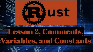 Rust Lesson 2 - Comments Variables and Constants