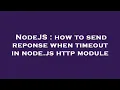 NodeJS how to send reponse when timeout in node js http module