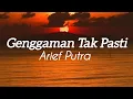 Lagu Arief Putra - Genggaman Tak Pasti [Lirik Lagu]