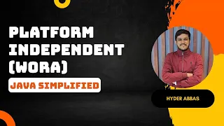 How Java Achieves Platform Independence Understanding WORA Java Simplified By Hyder Abbas