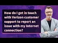 How do I get in touch with Verizon customer support to report an issue with my Internet connection