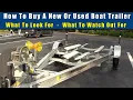 How To Buy A New Or Used Boat Trailer What To Ask For In New Watch Out For These In Used Trailers