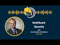 Ep 6 Healthcare Security with Tony York
