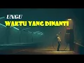 Lagu WAKTU YANG DINANTI UNGU |Lirik