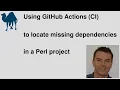 Using GitHub Actions CI to locate missing test dependencies in a Perl project