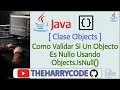 Curso de Java Objects Como Validar Si Un Objecto Es Nullo Usando Objects IsNull