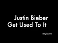 Justin Bieber - Get Used To It (Lyrics)