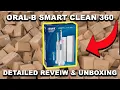 ORAL-B SMART CLEAN 360 TOOTHBRUSH DETAILED REVEIW UNBOXING