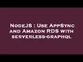 NodeJS Use AppSync and Amazon RDS with serverless-grap l