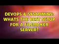 DevOps SysAdmins Whats the best setup for a filemaker server