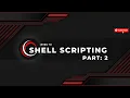 Introduction to Shell Scripting Part - II Bash Scripting