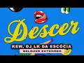 KEW & DJ LK DA ESCÓCIA - Descer (Gelouko Extended)
