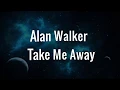 Download Lagu alan walker - take me away ( lyrics )
