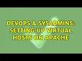 DevOps SysAdmins Setting up virtual hosts on apache 2 Solutions