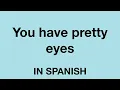 How To Say You have pretty eyes In Spanish