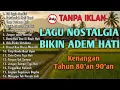 LAGU NOSTALGIA INDONESIA TAHUN 80an 90an || TANPA IKLAN
