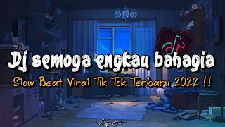 dj semoga engkau bahagia dengan dirinya disana slow beat viral tik tok terbaru 2022 