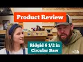 Product Review We reviewed the New Ridgid 6 Circular Saw