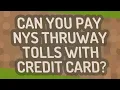 Can you pay NYS Thruway tolls with credit card