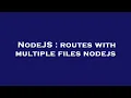 NodeJS routes with multiple files nodejs