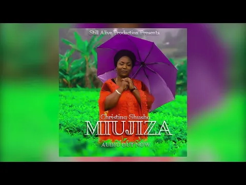 Download MP3 CHRISTINA SHUSHO - MUUJIZA (Official Audio) SMS SKIZA 7635816 TO 811